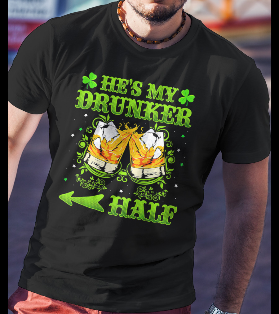 He's My Drunker Half St Patricks With Clovers And Whiskey Glasses T-Shirt