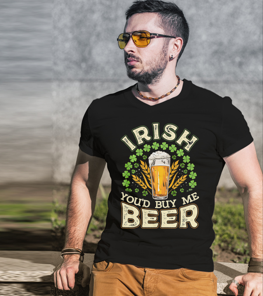 Irish You'd Buy Me A Beer Shamrock And Pint T-Shirt