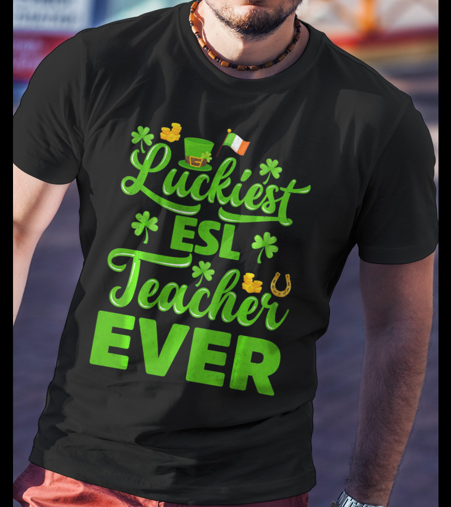 Luckiest ESL Teacher Ever St Patrick's Day T-Shirt