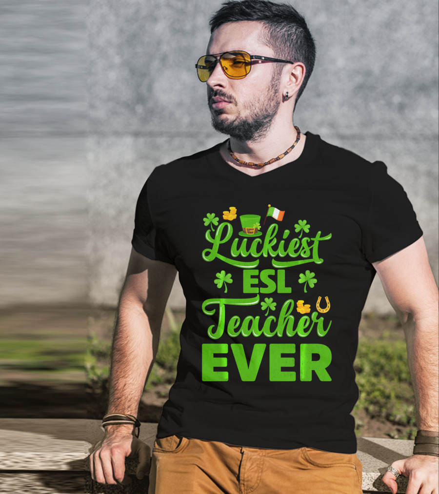 Luckiest ESL Teacher Ever St Patrick's Day T-Shirt