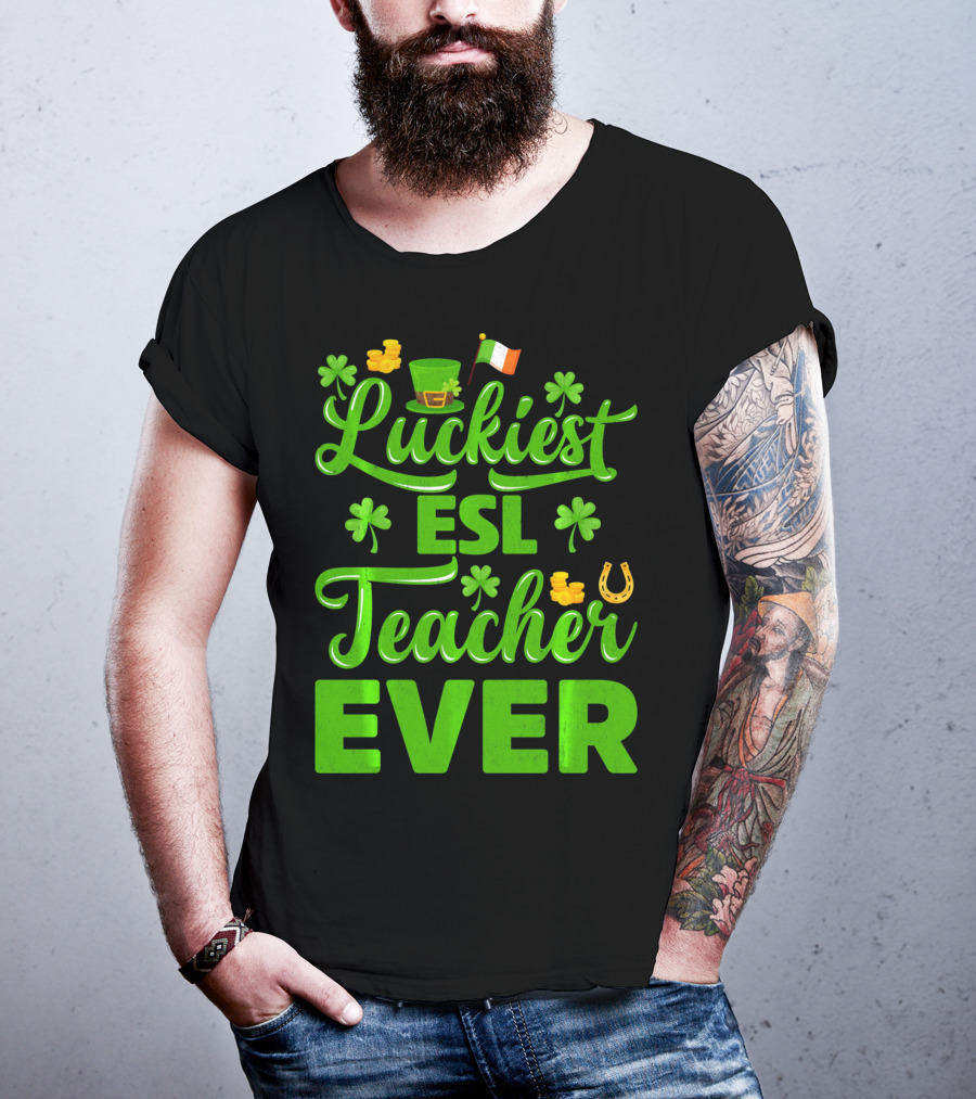 Luckiest ESL Teacher Ever St Patrick's Day T-Shirt