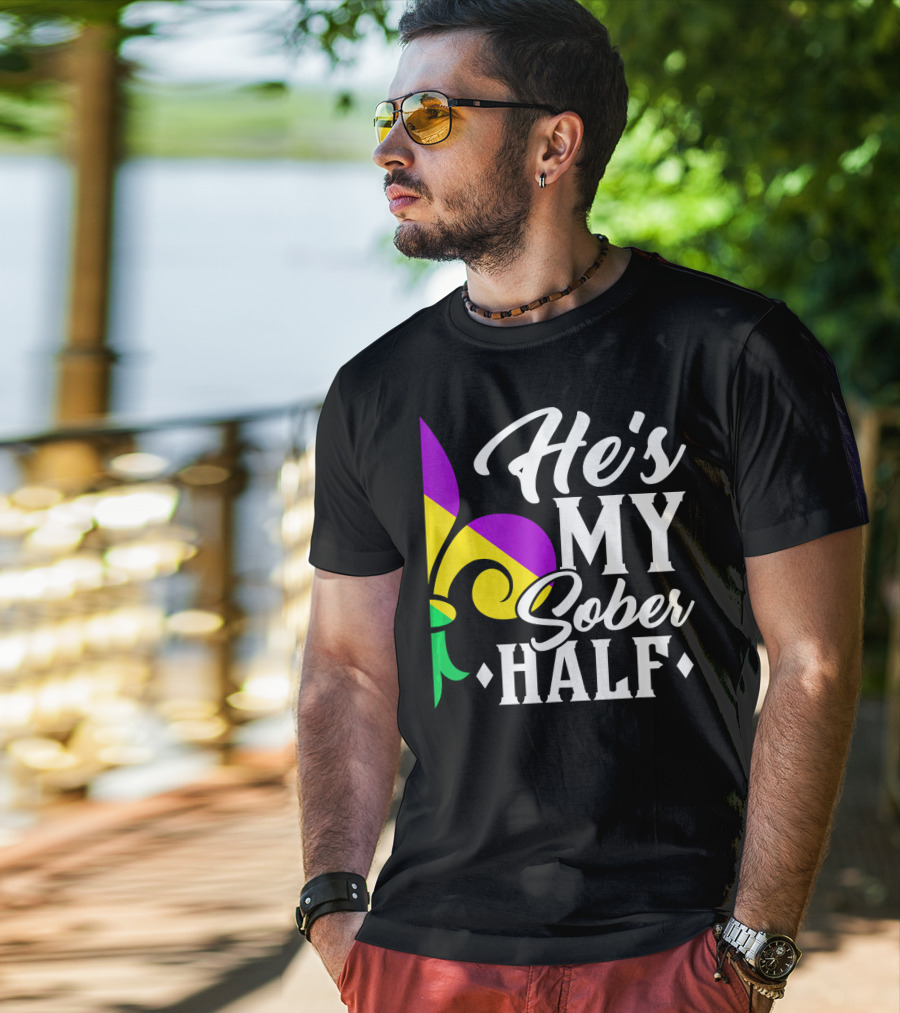 He's My Sober Half Fleur-de-Lis Mardi Gras Colors T-Shirt