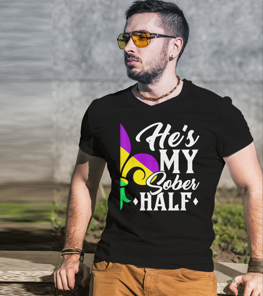 He's My Sober Half Fleur-de-Lis Mardi Gras Colors T-Shirt