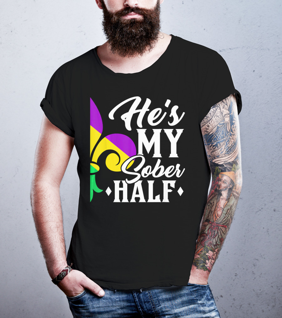 He's My Sober Half Fleur-de-Lis Mardi Gras Colors T-Shirt