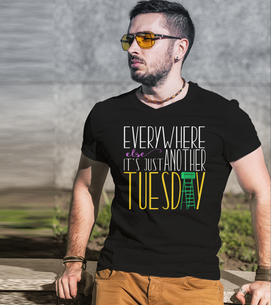 Everywhere Else It's Just Another Tuesday Mardi Gras T-Shirt
