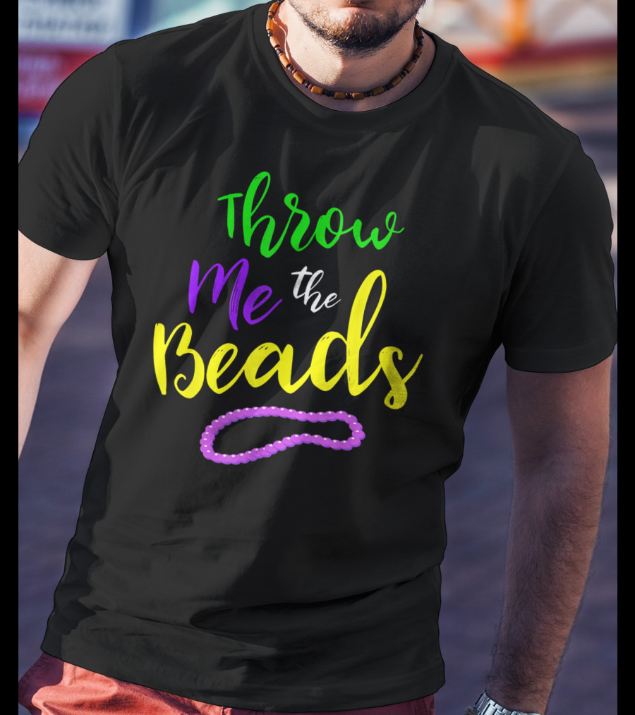 Throw Me The Beads Mardi Gras Saying T-Shirt
