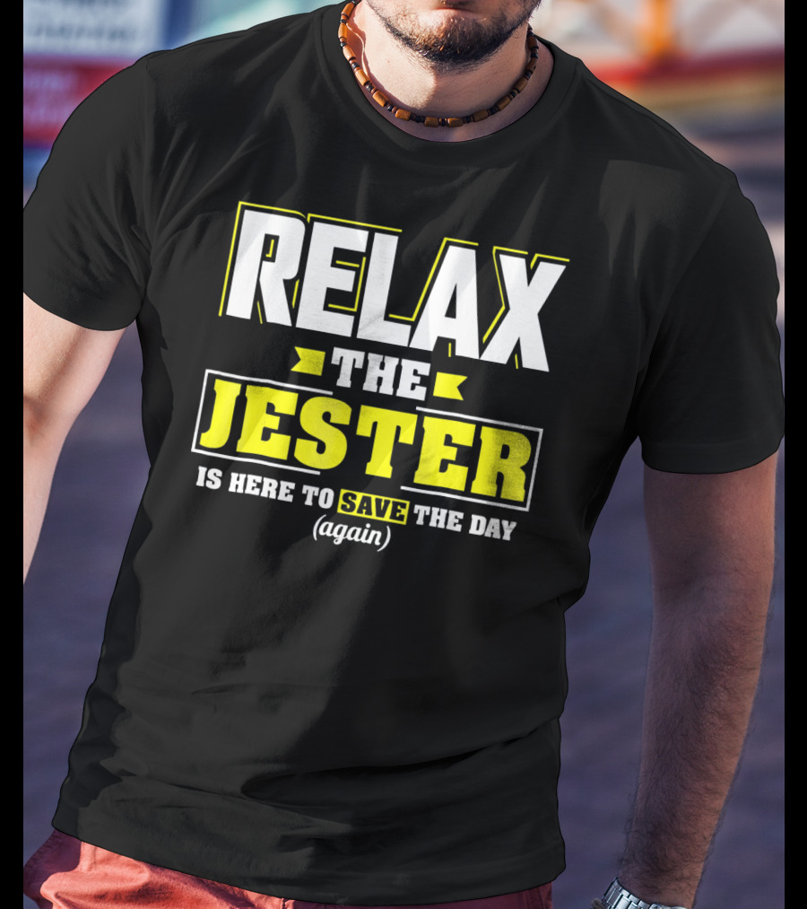 Relax The Jester Is Here To Save The Day Again T-Shirt