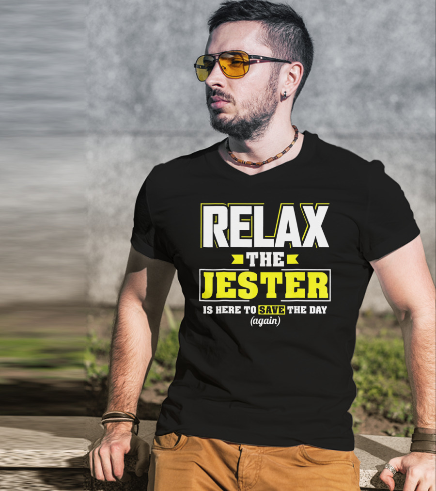 Relax The Jester Is Here To Save The Day Again T-Shirt