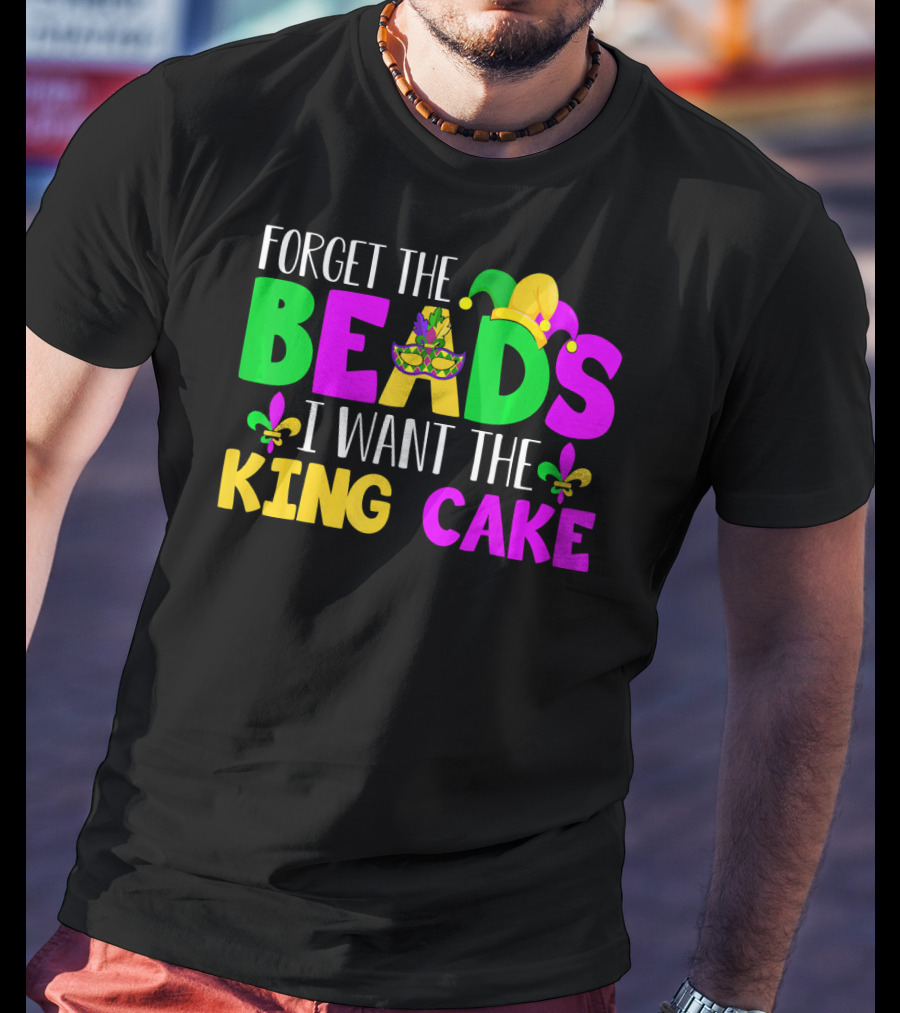 Forget The Beads I Want The King Cake Mardi Gras Celebration Fleur-De-Lis Mask T-Shirt