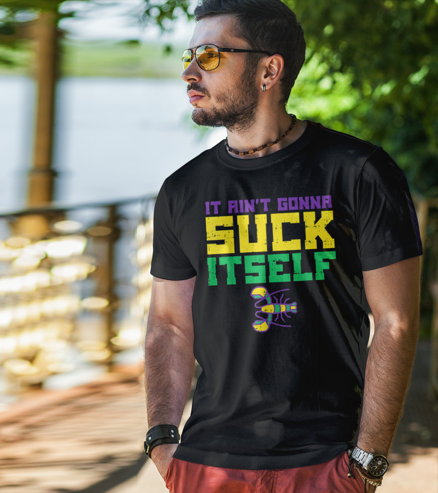 It Ain't Gonna Suck Itself Crawfish Fun Mens T-Shirt