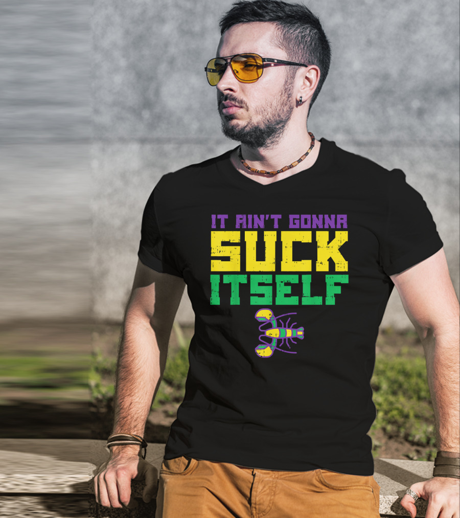 It Ain't Gonna Suck Itself Crawfish Fun Mens T-Shirt