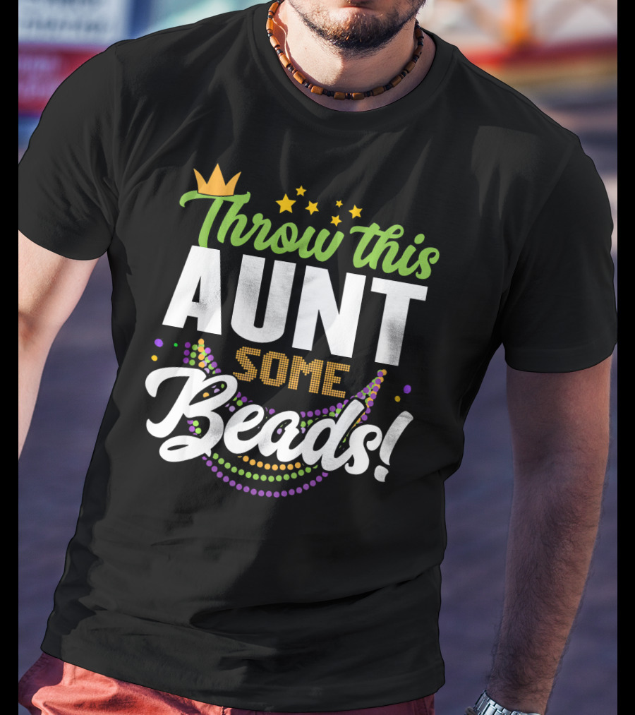 Throw This Aunt Some Beads Mardi Gras Crown And Stars T-Shirt