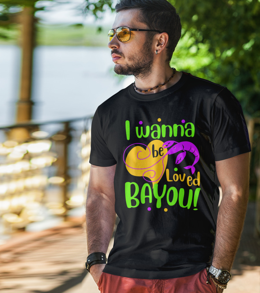 I Wanna Be Loved Bayou Mardi Gras T-Shirt