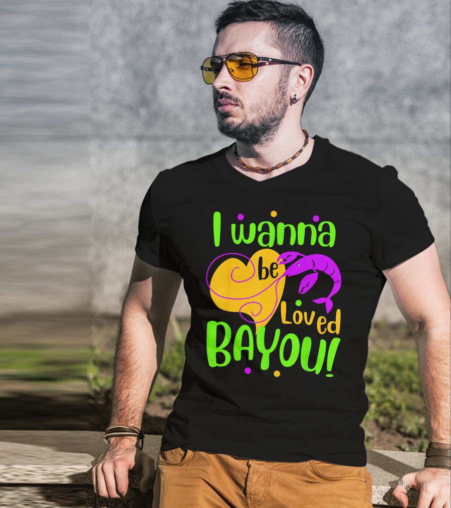 I Wanna Be Loved Bayou Mardi Gras T-Shirt