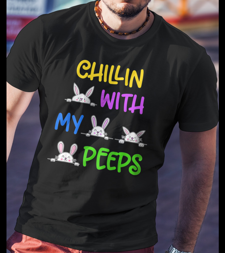 Chillin With My Peeps Easter Bunny Lover T-Shirt