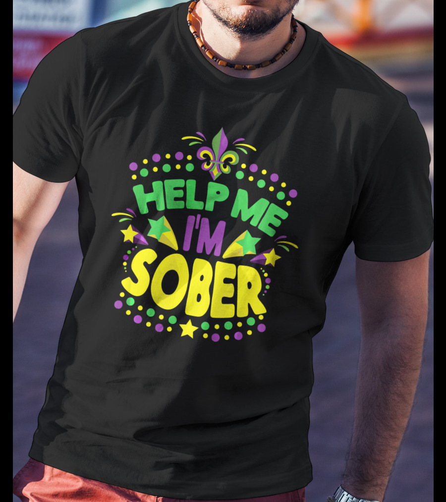 Help Me I'm Sober Mardi Gras New Orleans Fleur-de-Lis T-Shirt
