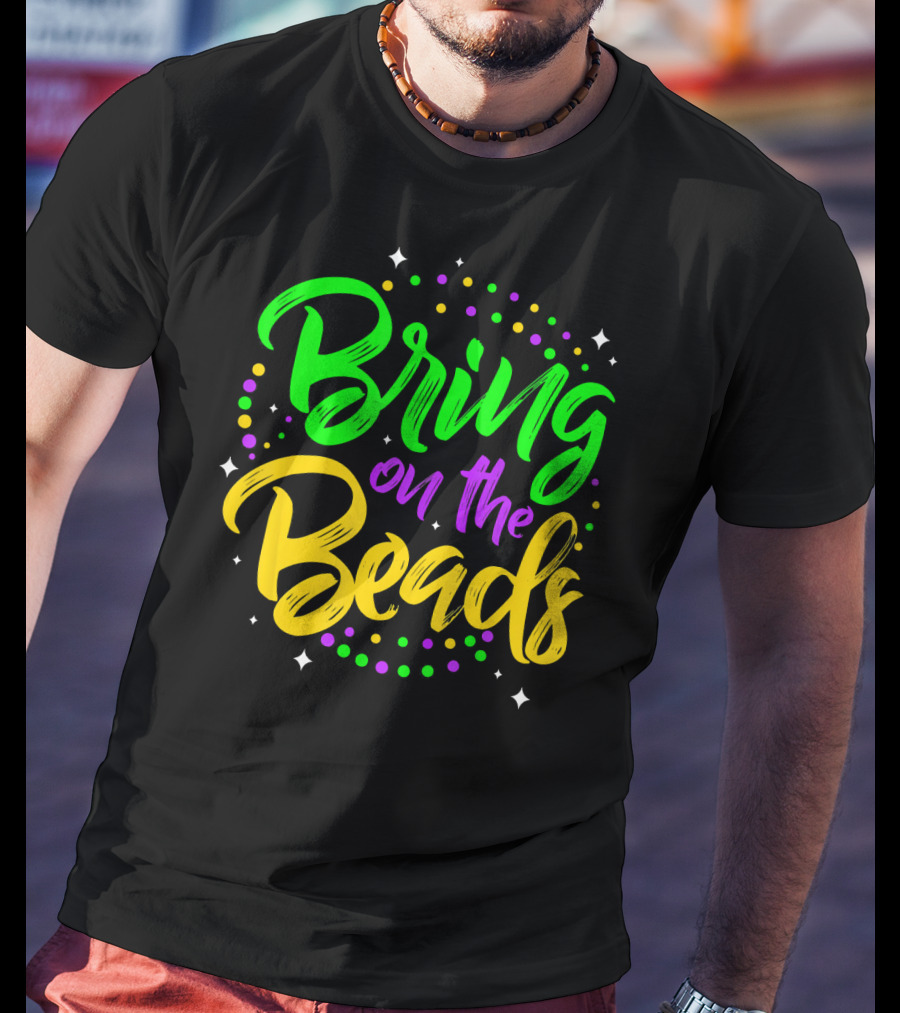 Bring On The Beads Funny Mardi Gras T-Shirt