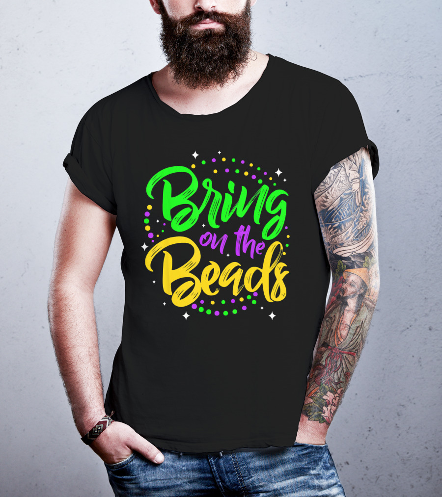 Bring On The Beads Funny Mardi Gras T-Shirt