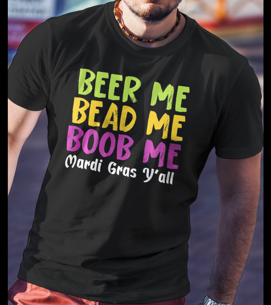 Beer ME Bead ME Boob ME Mardi Gras Y'all T-Shirt