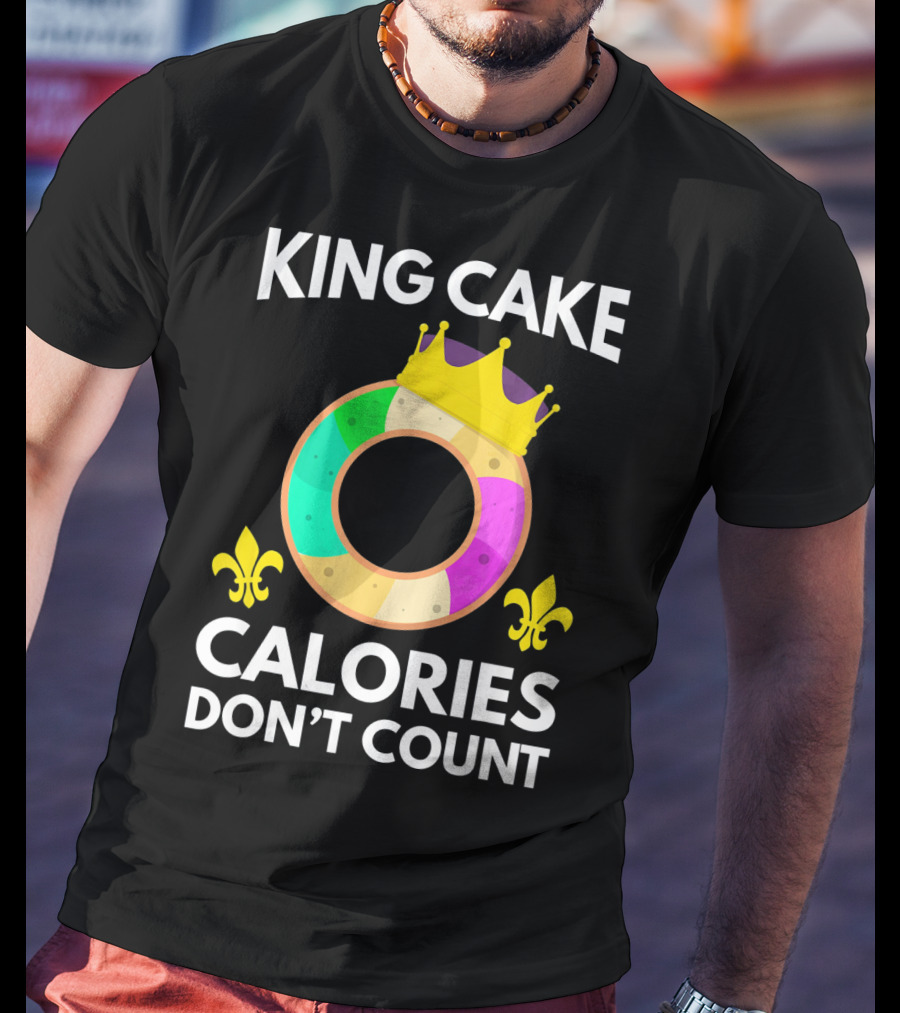King Cake Calories Don't Count Mardi Gras Funny Cake T-Shirt