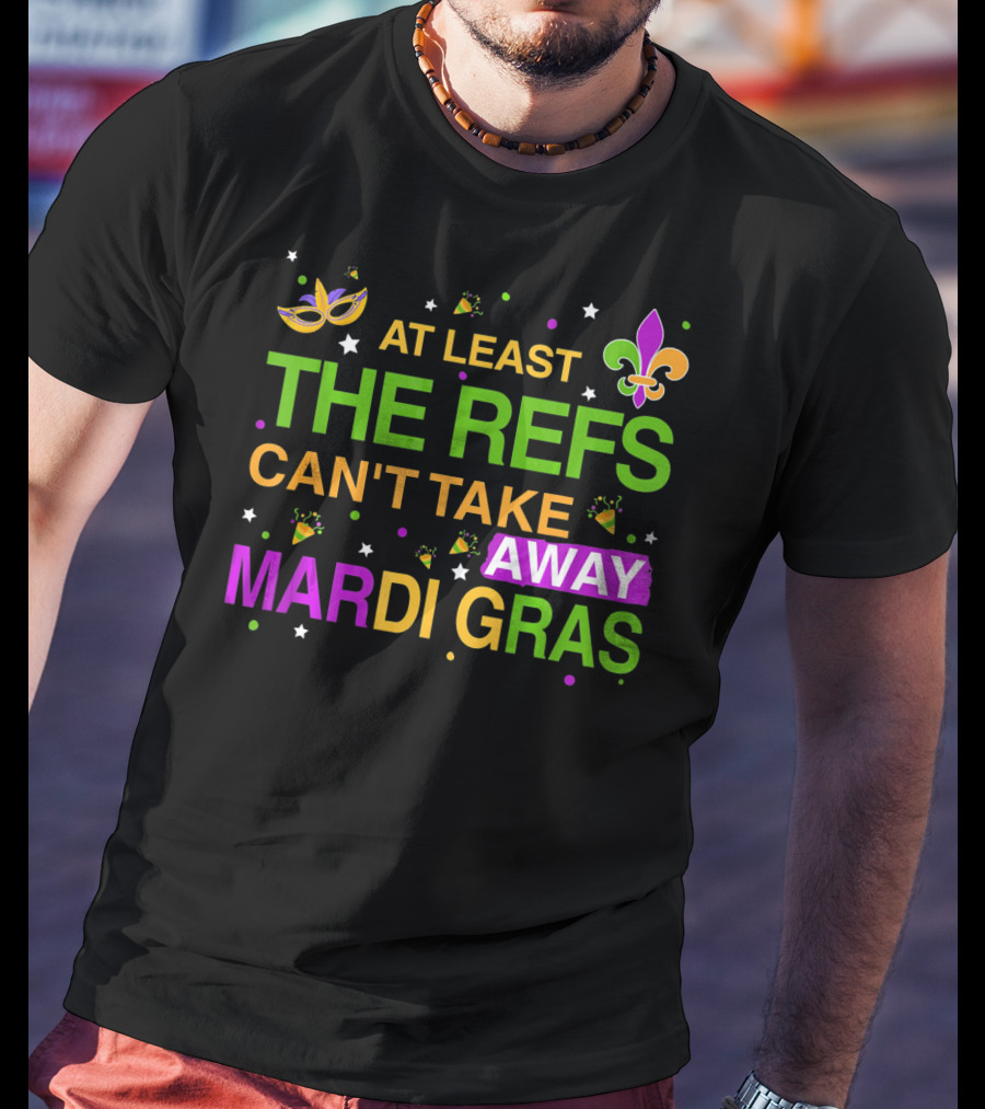 At Least The Refs Can't Take Away Mardi Gras Fleur De Lis Mask Confetti T-Shirt
