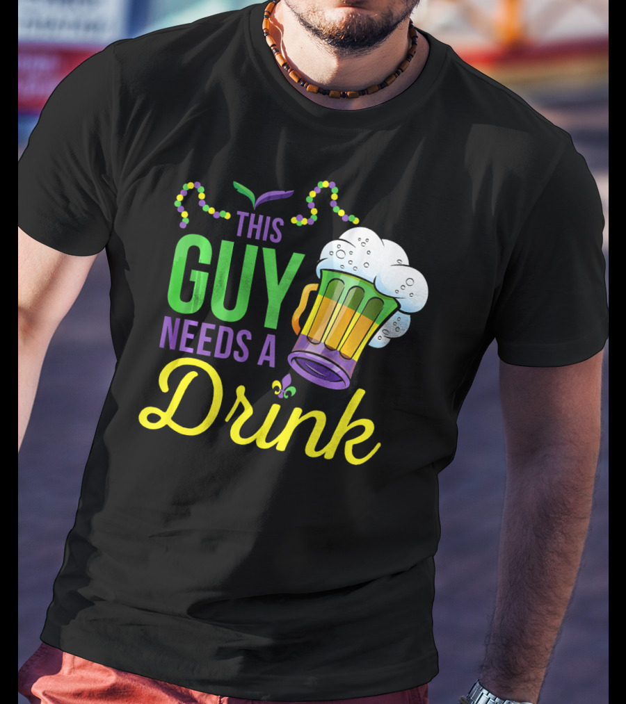 This Guy Needs A Drink Mardi Gras Costume Beads And Beer T-Shirt