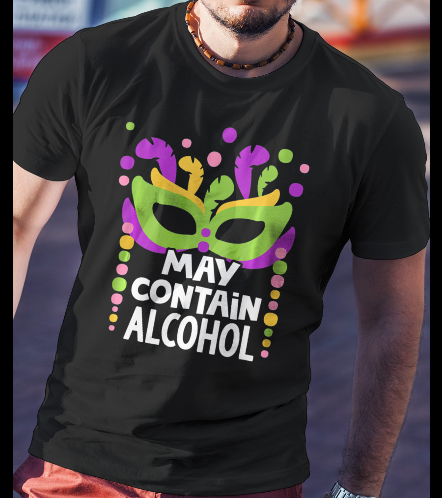 Funny Mardi Gras May Contain Alcohol Mask Beads T-Shirt