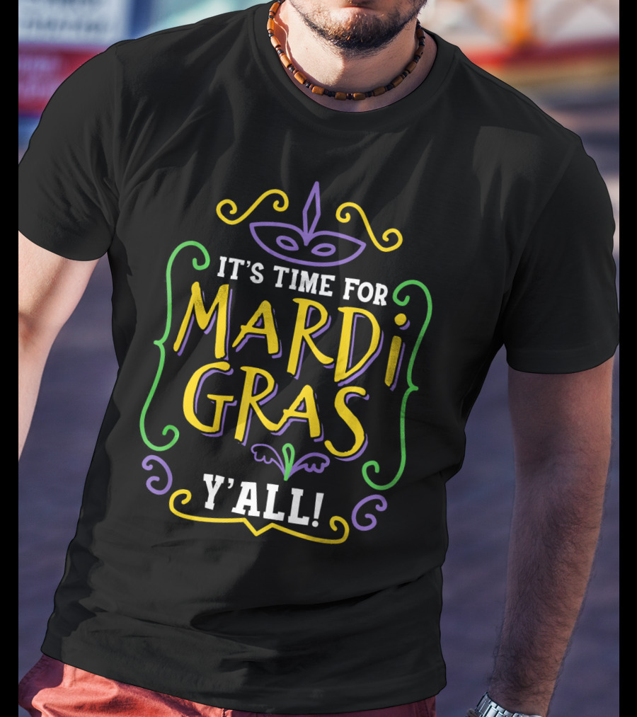 It's Time For Mardi Gras Y'all T-Shirt