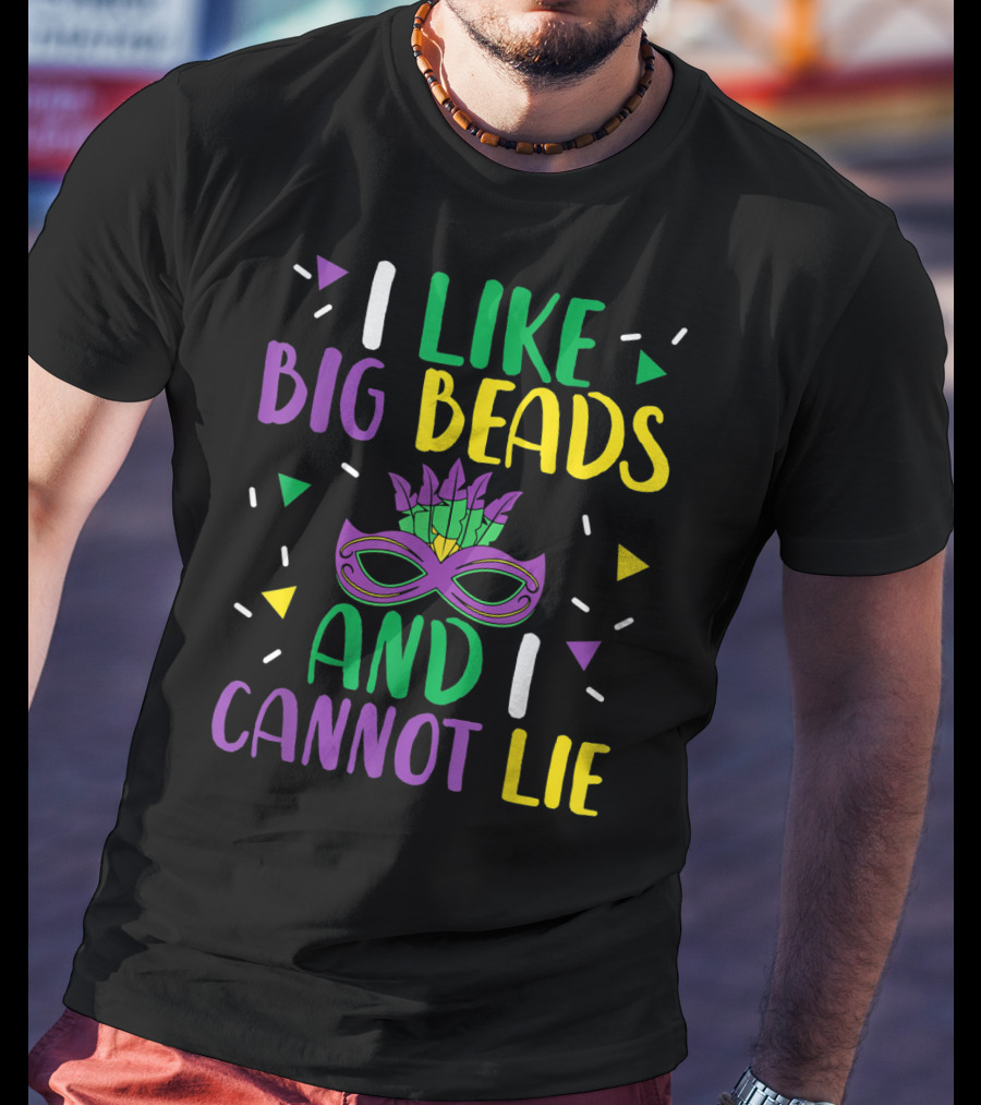I Like Big Beads And I Cannot Lie Mardi Gras Mask Colorful T-Shirt
