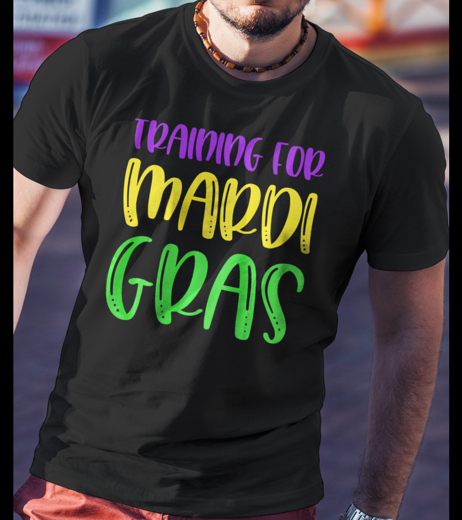 Training For Mardi Gras T-Shirt