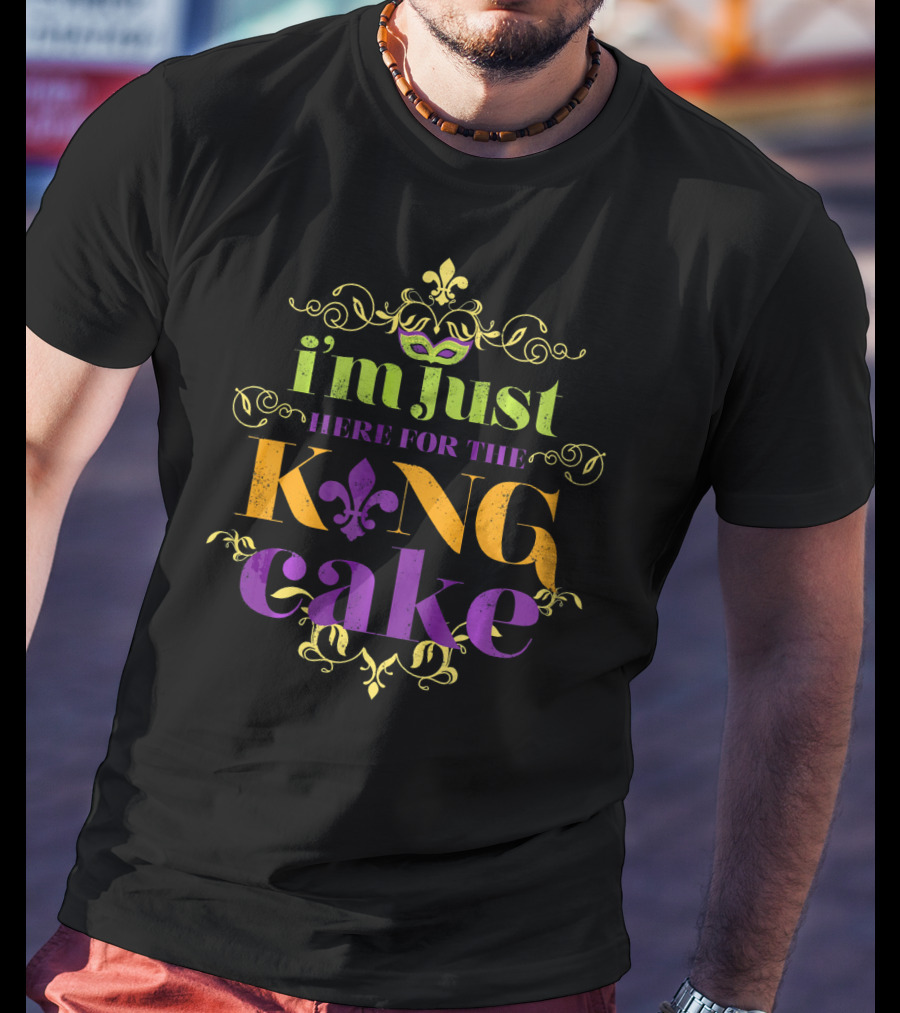 I'm Just Here For The King Cake Mardi Gras Party T-Shirt