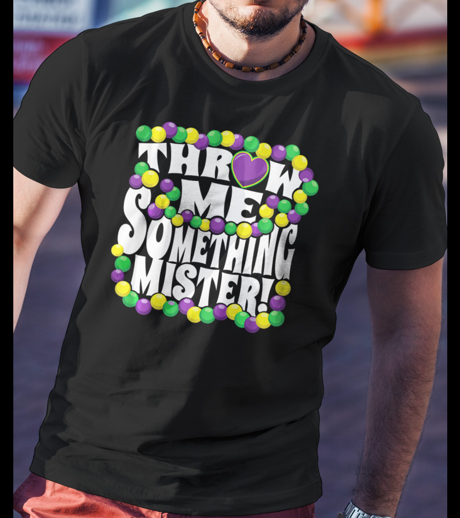 Throw Me Something Mister Mardi Gras Beads New Orleans T-Shirt