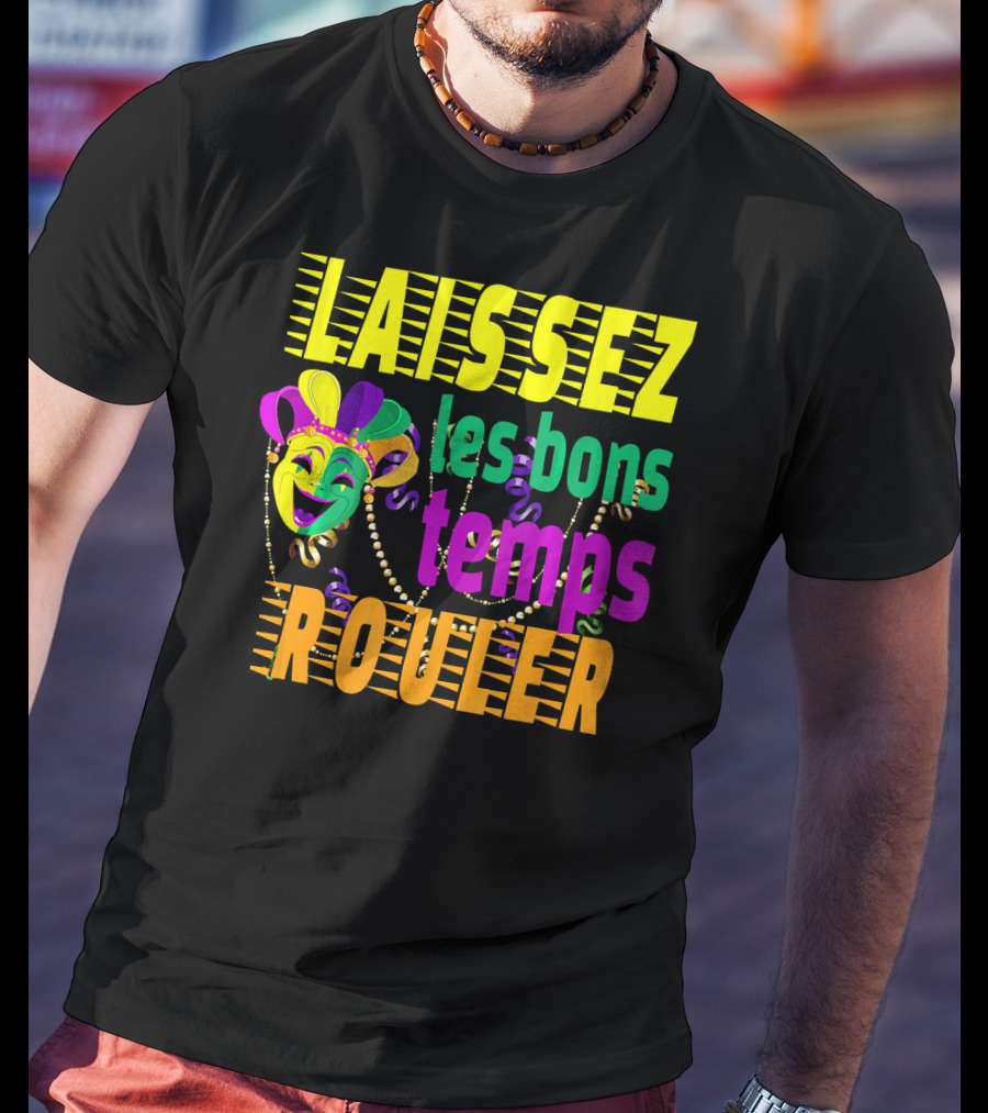 Laissez Les Bons Temps Rouler Funny Mardi Gras Mask Beads T-Shirt