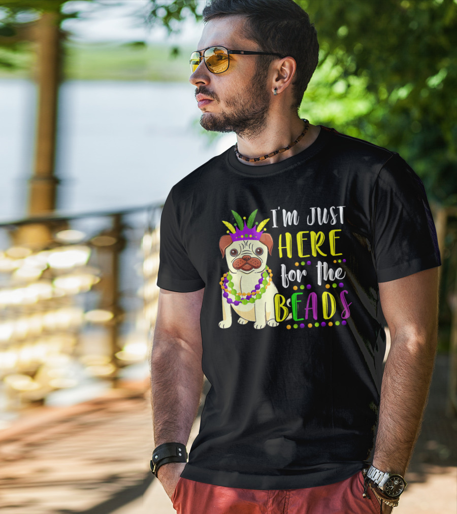 I'm Just Here For The Beads Pug Mardi Gras T-Shirt