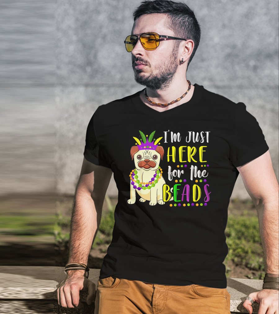 I'm Just Here For The Beads Pug Mardi Gras T-Shirt