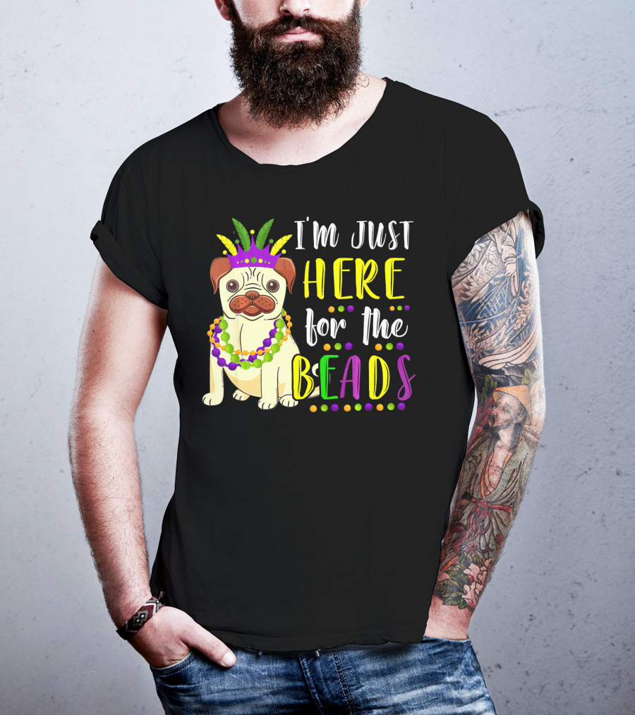 I'm Just Here For The Beads Pug Mardi Gras T-Shirt