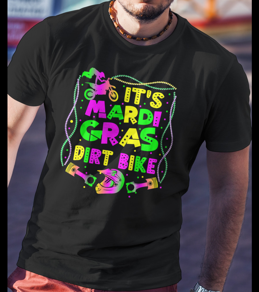 It's Mardi Gras Dirt Bike Funny Dirt Bike Rider Beads Helmet Pistons T-Shirt