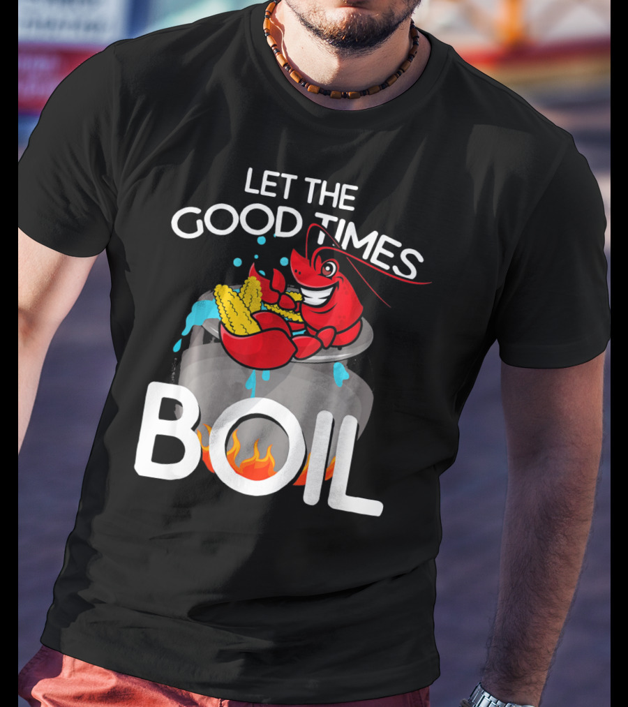 Let The Good Times Boil Crawfish Crawdad Corn Pot T-Shirt