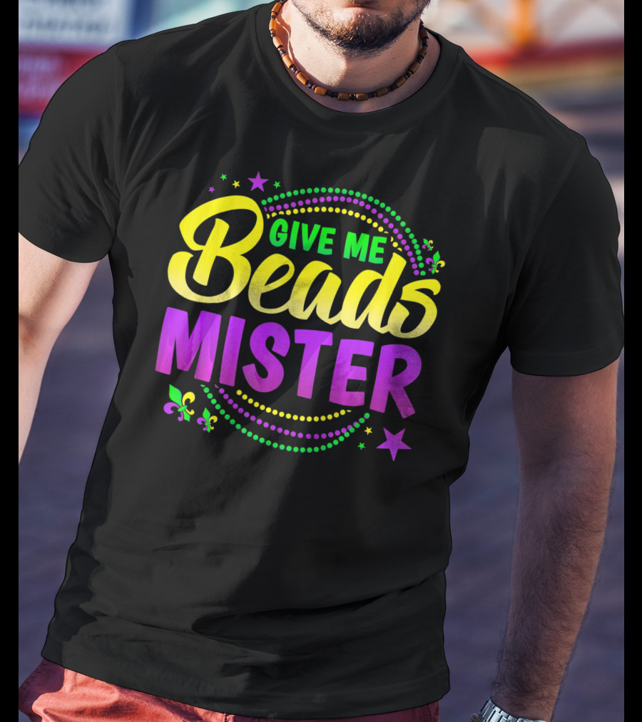 Give Me Beads Mister New Orleans Mardi Gras Fleur De Lis Stars T-Shirt