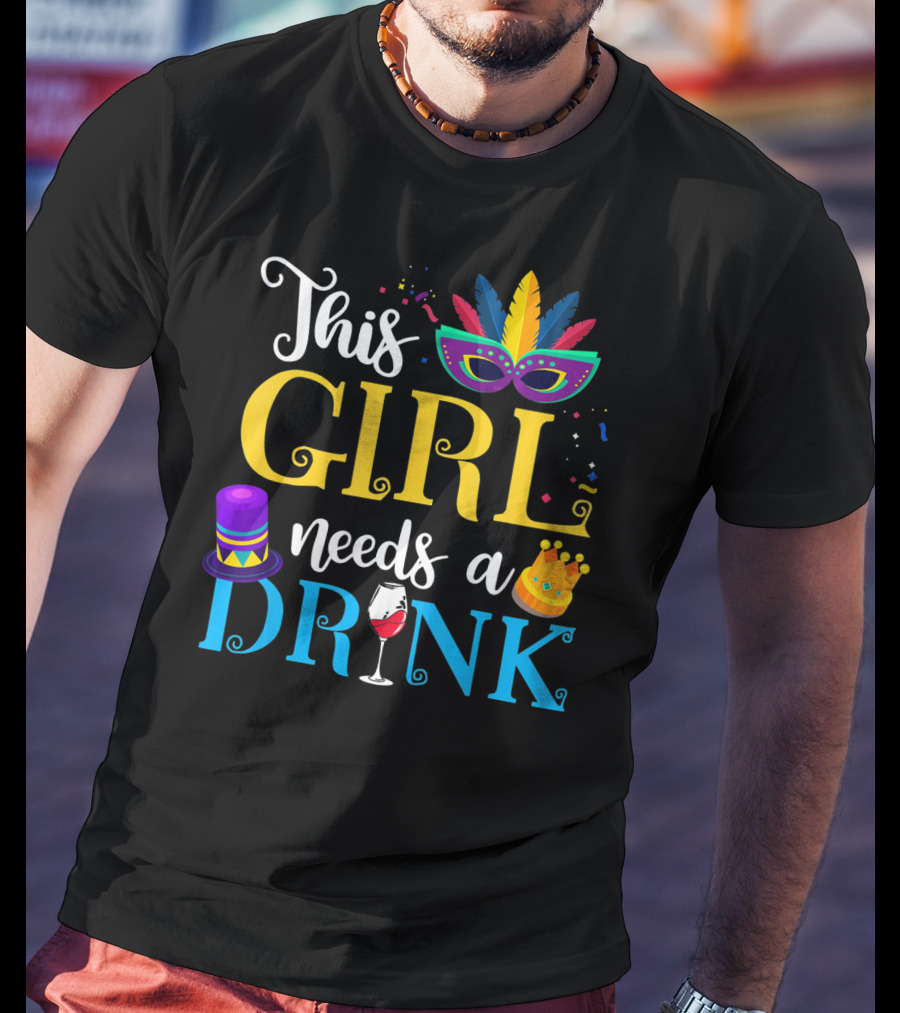 Mardi Gras This Girl Needs A Drink With Mask And Crown T-Shirt