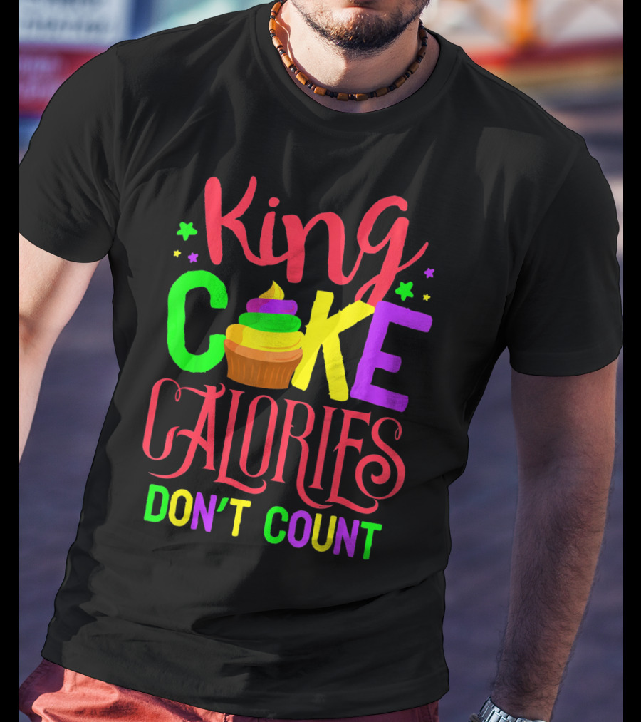 King Cake Calories Don't Count Mardi Gras New Orleans T-Shirt