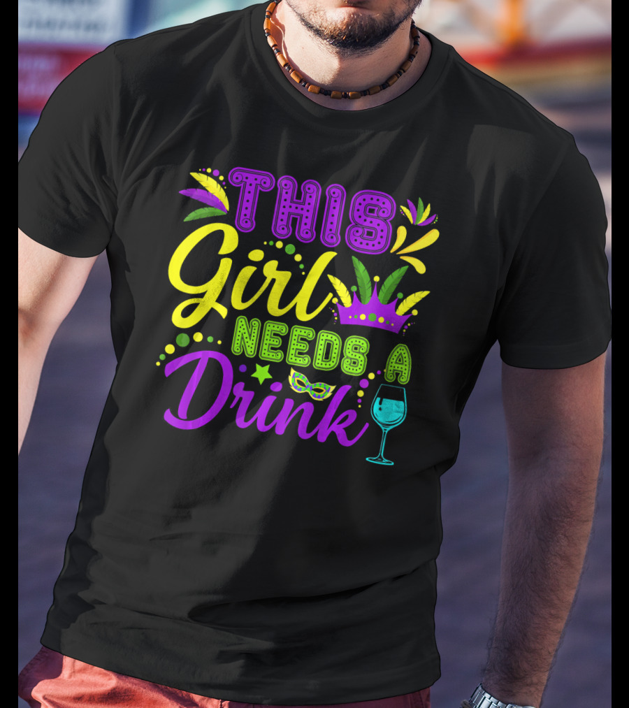 This Girl Needs A Drink Funny Mardi Gras Party Mask Crown Wine Glass T-Shirt