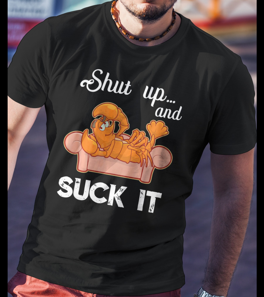 Shut Up And Suck It Cajun Lobster Lounge T-Shirt
