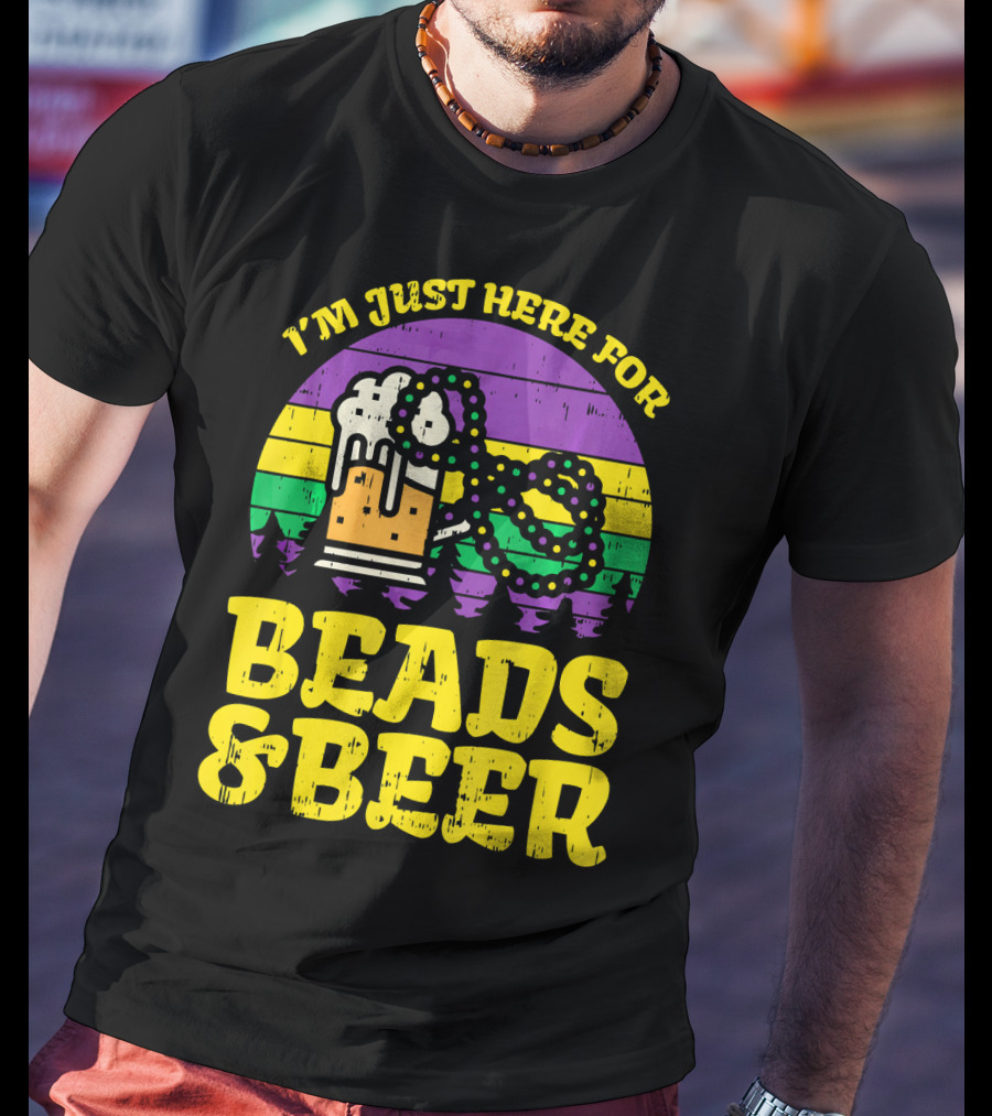I'm Just Here For Beads And Beer Funny Mardi Gra T-Shirt