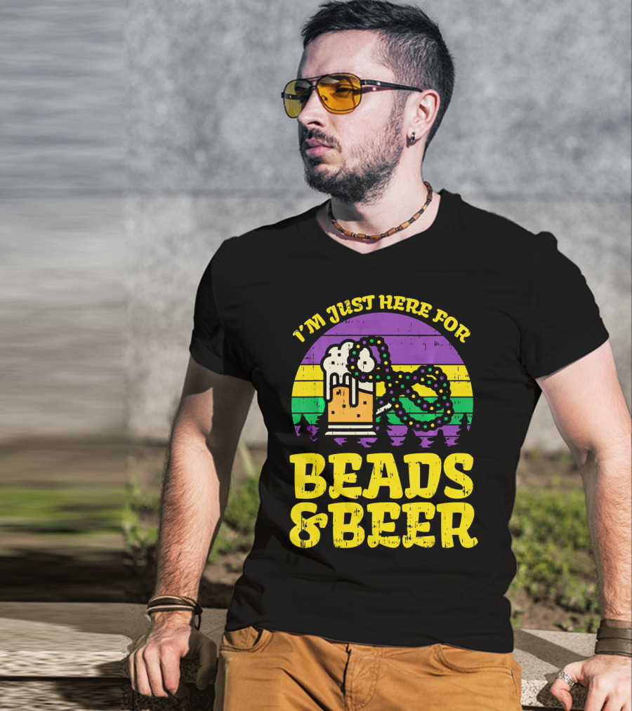 I'm Just Here For Beads And Beer Funny Mardi Gra T-Shirt