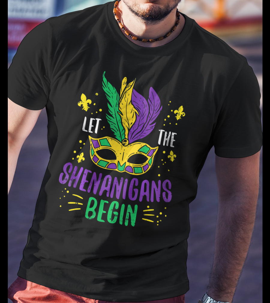 Mardi Gras Mask Let The Shenanigans Begin Fleur-de-Lis Feathers T-Shirt