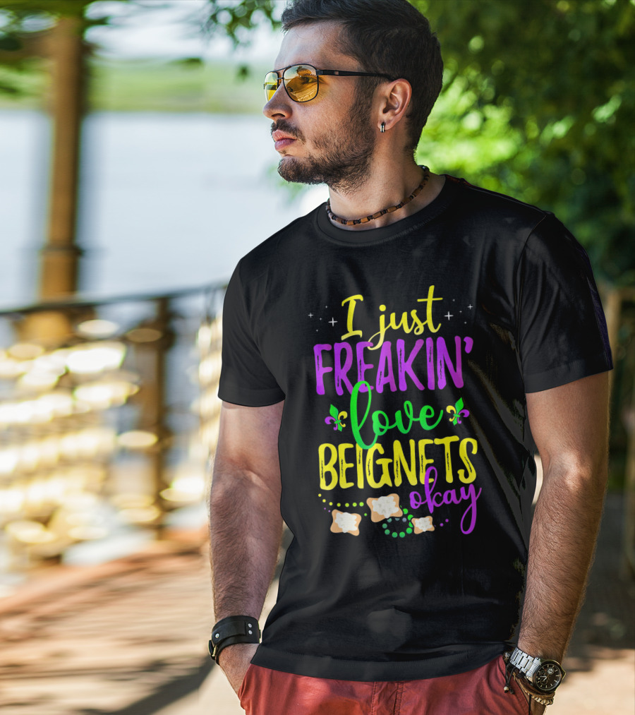 I Just Freakin' Love Beignets Okay Fleur-de-Lis Mardi Gras Colors T-Shirt