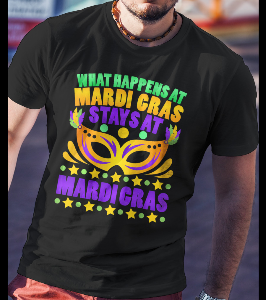 What Happens At Mardi Gras Stays At Mardi Gras Mask Stars T-Shirt