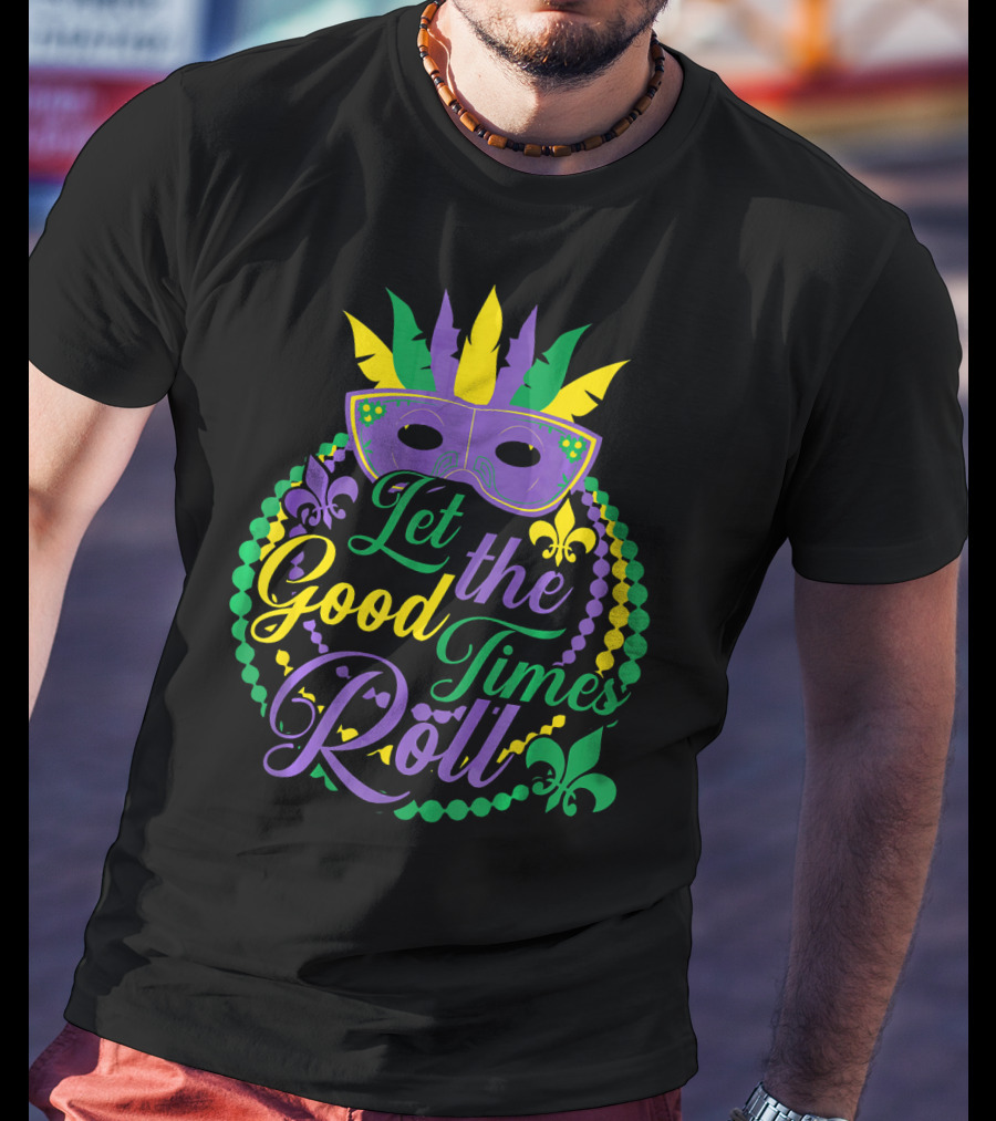 Let The Good Times Roll Mardi Gras Mask Beads Fleur-de-Lis T-Shirt
