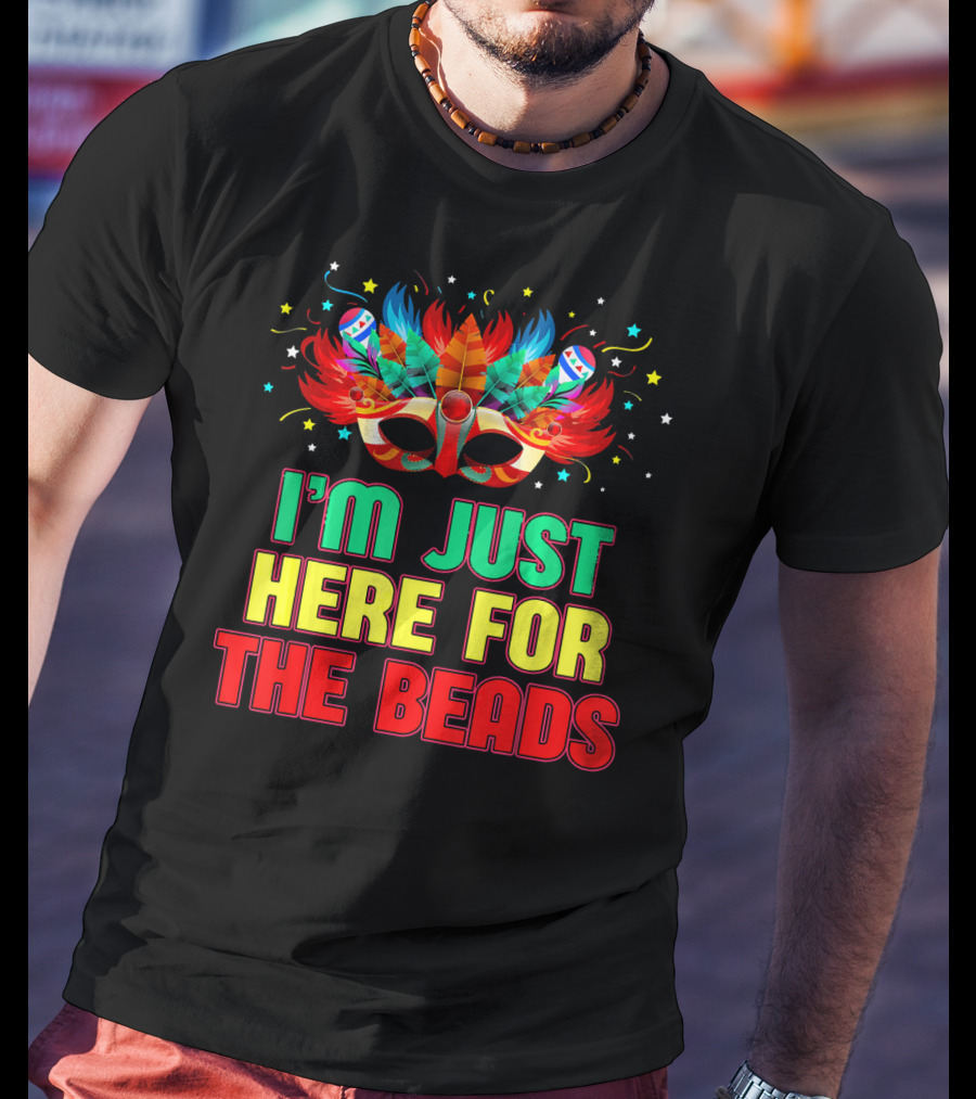 I'm Just Here For The Beads Mask Mardi Gras Feather Headdress T-Shirt